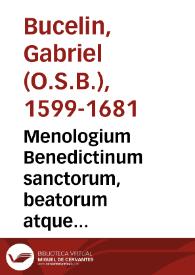 Menologium Benedictinum sanctorum, beatorum atque illustrium eiusdem Ordinis virorum elogiis illustratum... ; accessit huic operi Sacrarum sive reliquiarium Benedictinum...