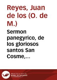 Sermon panegyrico, de los gloriosos santos San Cosme, y San Damian, que en el dia veinte y siete de Septiembre deste presente año de mil setecientos y diez y nueve, se predicò en el Convento de Nuestra Señora de Belèn ... desta Ciudad de Granada...