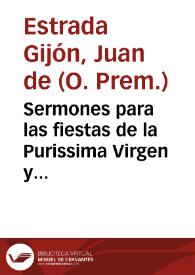 Sermones para las fiestas de la Purissima Virgen y Madre de Dios Maria Señora Nuestra...