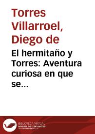 El hermitaño y Torres : Aventura curiosa en que se trata de la  piedra philosophal ; y Las tres cartillas rustica, medica y eclesiastica... ; Tomo VI