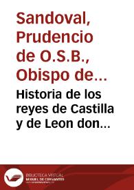 Historia de los reyes de Castilla y de Leon don Fernando el Magno, primero deste  nombre, Infante de Nauarra, don Sancho que murió sobre Zamora, don Alonso Sexto deste nombre,  doña Urraka hija de don Alonso sexto, don Alonso Septimo Emperador de las Españas