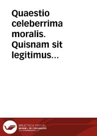 Quaestio celeberrima moralis. Quisnam sit legitimus minister matrimonii, ut sacramentum est?