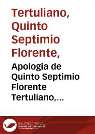 Apologia de Quinto Septimio Florente Tertuliano, presbytero de Cartago contra los gentiles, en defensa de los christianos