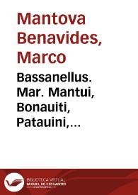 Bassanellus. Mar. Mantui, Bonauiti, Patauini, iuriscon. caesareique comitis minimi, Colloquia, seu dialogi. cc. iuris, nunc primum in literatorum gratiam editi : Additis eiusdem etiam dialogo CCI de elocutione, ac lib. tribus locorum communium, nec non centuria stili sacri palacij apostolici, & curiae Romanae, quae omnia studiosis forte etiam non ingrata