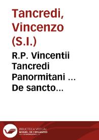 R.P. Vincentii Tancredi Panormitani ... De sancto matrimonii sacramento tomus posterior, complectens libros quatuor in quibus vniuersa P. Thomae Sanchez doctrina de impedimentis raptorum, ac secundarum nuptiarum poenis, de dispensationibus praesertim ex Rom. Curiae stylo, de vsu coniugij quoad locum tempus &c., de iure diuortij alijsque materijs valde necessarijs breui periodo, ac dilucidè, explicatur, & vindicatur...