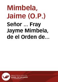 Señor ... Fray Jayme Mimbela, de el Orden de Predicadores... ; Fray Juan Antonio de San Agustin, Recoleto Agustino, y Antonio Xaramillo, de la Compañia de Jesvs, Procuradores Generales de sus provincias de Philipinas ... dizen: Que aviendo por el mes de Septiembre del año passado de noventa y siete llegado à Manila su Reverendo Arçobispo el Doctor Don Diego Camacho y Avila ... empeçò ... la visita, y ... querer, pues, aora el Reverendo Arçobispo, que ... los Religiosos sean amenazados, y compelidos, à no salir de aquellas Islas ... y que passen otros de Europa à lo mismo ... y ... los suplicantes ... piden ... sea servido de darlos por exonerados, y libres del cuydado que hasta aqui han tenido en servir como parrocos las doctrinas, que Philipinas tienen...