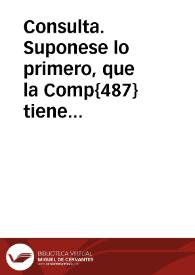 Consulta. Suponese lo primero, que la Comp{487} tiene en Granada a su cuidado y govierno el Coll{486} de Santiago, seminario de cursantes seglares desde tres de Febrero de 613 en que se fundo con facultad del Ordinario, siendo fundador el Licdo. Dn. Diego de Rivera...