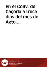 En el Conv. de Caçorla a trece dias del mes de Agto. de mill y s[eiscient]os cinquenta y seis ... yo Ant{486} Zambrana Notario Pu[bli]co Ap[ostoli]co y de la Audiencia Arçobispal de esta villa rreceui unas letras del Muy Rdo. Pe. Don Fray Fran[cis]co de Loaysa...