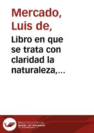 Libro en que se trata con claridad la naturaleza, causas, prouidêcia y verdadera orden y modo de curar la enfermedad vulgar y peste que estos años se ha diuulgado por toda España