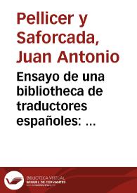 Ensayo de una bibliotheca de traductores españoles : donde se da noticia de las traducciones que hay en castellano de la Sagrada Escritura, Santos Padres, filosofos, historiadores, medicos, oradores, poetas, así griegos como latinos, y de otros autores que han florecido antes de la invención de la imprenta ; preceden varias noticias literarias...