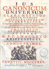 Jus canonicum universum : clara methodo juxta titulos quinque librorum Decretalium : in quaestionum distributum, solidisque responsionibus & objectionum solutionibus dilucidatum : cui in hac novissima editione accessit tomus sextus complectens Tractatum de regulis juris. Volumen I