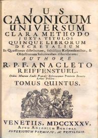 Jus canonicum universum : clara methodo juxta titulos quinque librorum Decretalium : in quaestionum distributum, solidisque responsionibus & objectionum solutionibus dilucidatum : cui in hac novissima editione accessit tomus sextus complectens Tractatum de regulis juris. Volumen V