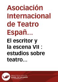 El escritor y la escena VII : estudios sobre teatro español y novohispano de los Siglos de Oro :dramaturgia e ideología : [actas del VII Congreso de la Asociación Internacional de Teatro Español y Novohispano de los Siglos de Oro celebrado en la Universidad Autónoma de Ciudad Juárez en 1998]