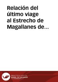 Relación del último viage al Estrecho de Magallanes de la fragata de S.M. Santa María de la Cabeza en los años de 1785 y 1786. Extracto de todos los anteriores ... y noticia de los habitantes, suelo, clima y producciones del estrecho.