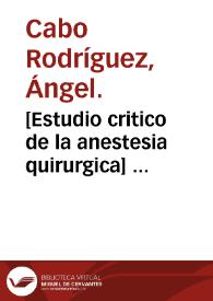 [Estudio critico de la anestesia quirurgica]  [Manuscrito]