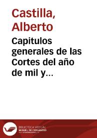 Capitulos generales de las Cortes del año de mil y seyscientos y dos, fenecidas en el de seyscientos y quatro, y publicadas en el de seyscientos y diez.