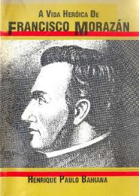 A vida heróica de Francisco Morazán [Fragmento]