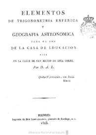 Elementos de Trigonometría esférica y Geografía astronómica : para el uso de la casa de educación sita en la calle de San Mateo de esta corte