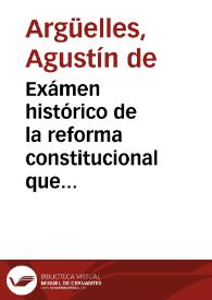 Exámen histórico de la reforma constitucional que hicieron las Cortes Generales y estraordinarias [sic] desde que se instalaron en la Isla de León el día 24 de setiembre de 1810, hasta que cerraron en Cádiz sus sesiones en 14 del propio mes de 1813