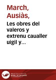 Les obres del valeros y extrenu caualler uigil y elegantissim poeta Ausiàs March nouament reuistes y estampades ab gran cura y diligentia posades totes les declarasions dels uocables scurs molt largament en la taula [Transcripció]