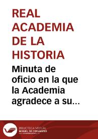 Minuta de oficio en la que la Academia agradece a su correspondiente el envío de copias certificadas de los documentos relativos a Francisco I existentes en el Archivo de Simancas