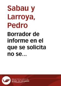 Borrador de informe en el que se solicita no se proceda al derribo del Convento de Santo Domingo, célebre por su antigüedad, carácter histórico, bellezas artísticas y sepulcros reales que conserva.