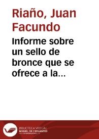 Informe sobre un sello de bronce que se ofrece a la Academia para su adquisición por Manuel Pérez, en el que se concluye que es una falsificación.