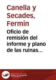 Oficio de remisión del informe y plano de las ruinas del Castellón, y se comunica la concesión de dinero para intentar una excavación en dicho lugar.