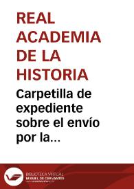 Carpetilla de expediente sobre el envío por la Comisión de Monumentos de Oviedo de un oficio al Ayuntamiento de Gijón a causa de la demolición, sin conocimiento de dicha Comisión, del Arco del Infante.