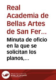 Minuta de oficio en la que se solicitan los planos, memorias, informes y demás trabajos del proyecto de reforma de la plaza de San Francisco que necesariamente ha de afectar a la casa consistorial.