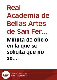 Minuta de oficio en la que se solicita que no se proceda a hacer la reforma de la plaza de San Francisco sin la aprobación de la Academia de Bellas Artes.