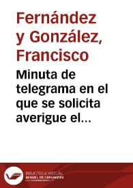 Minuta de telegrama en el que se solicita averigue el paradero de las monedas visigodas halladas en Carmona.