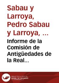 Informe de la Comisión de Antigüedades de la Real Academia de la Historia sobre la Real Orden emitida por el Ministerio de la Guerra relativa a las antigüedades de Sagunto, proponiendo al correspondiente de la Real Academia de la Historia, Vicente Boix, y a un académico numerario para que elaboren un plan de trabajo sobre esta cuestión.