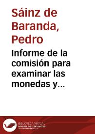 Informe de la comisión para examinar las monedas y manuscritos donados desde Hellín por José Rodríguez Carcelén. De los manuscritos la comisión informa sobre su título, autor, cargos del mismo, novedades, aportaciones o carencias respecto a la edición de dichos manuscritos, y la historia que plasma el manuscrito referente a la Controversia de Manuel Quintano Bonifaz, Inquisidor general. Respecto a las monedas examina las 17 romanas, todas de cobre, señalando el emperador al que pertenece, su descripción de anverso y reverso, y la referencia con las obras de Florez y Gusseme. Las 4 monedas árabes de oro se están interpretando por el Revisor general.