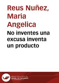 No inventes una excusa inventa un producto