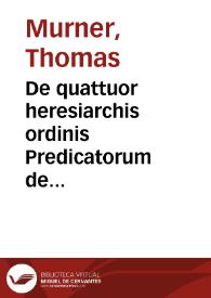 De quattuor heresiarchis ordinis Predicatorum de Obseruantia nuncupatoru[m] apud Suite[n]ses in ciuitate Bernensi co[m]bustis. Anno Christi M.D.JX. ...