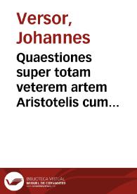 Quaestiones super totam veterem artem Aristotelis cum textu