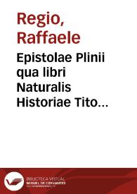 Epistolae Plinii qua libri Naturalis Historiae Tito Vespasiano dedicantur enarrationes. Disputatio in errores Calphurnii de locis Persii, Valerii Maximi et Ciceronis. Dialogus cum Calphurnio de quattuor locis Quintiliani. Enarratio loci cuiusdam Quintiliani ac Ciceronis ad Atticum epistolae