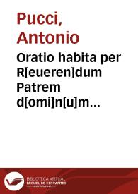 Oratio habita per R[eueren]dum Patrem d[omi]n[u]m Antonium Pucciu[m] Camere Ap[osto]lice clericu[m] in nona Sacrosancti Lateran[ensis] Concilii sessione, tertio non[as] Maii MDXIIII