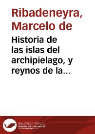 Historia de las islas del archipielago, y reynos de la gran China ... y de lo sucedido en ellos a los religiosos descalços ... de la provincia de San Gregorio de las Philippinas.