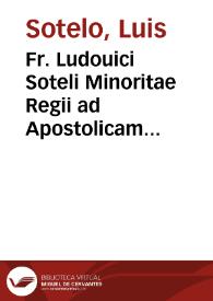 Fr. Ludouici Soteli Minoritae Regii ad Apostolicam Sedem Legati & Regni Oxensis Apostoli ac designati martyris Ad Vrbanum VIII. Pont. Max. de Ecclesiae Iaponicae statu relatio, : imperatoris augusti, principum, electorum, omniumque statuum imperii cuiusque ordinis lectione digna.