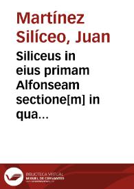 Siliceus in eius primam Alfonseam sectione[m] in qua primaria dyalectices eleme[n]ta comperiuntur argutissime disputata