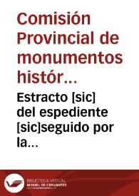 Estracto [sic] del espediente [sic]seguido por la Comisión Provincial de Monumentos Históricos y Artísticos de Salamanca, a fin de encontrar y exhumar los restos mortales del Maestro Fray Luis de León : publícase por acuerdo de la misma