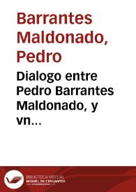 Dialogo entre Pedro Barrantes Maldonado, y vn cauallero estrangero en que cuenta el saco que los turcos hizieron en Gibraltar. Y el vencimiento y destruycion que la armada de España hizo en la de los turcos. Año. 1540 ...