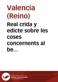 Real crida y edicte sobre les coses concernents al be comu de la present ciutat y Regne de Valencia y bona administracio de la justicia