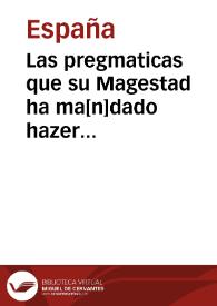 Las pregmaticas que su Magestad ha ma[n]dado hazer eneste [sic] año de mill y quinientos y cincuenta y dos para remedio de las grandes carestias y desordenes q[ue] auia enestos [sic] reynos en algunas cosas y para q[ue] no aya reuendedores dellas, y de como se han de arre[n]dar las dehesas para los ganados, y de los pastos y dehesas concegiles q[ue] se han ro[m]pido, como se han de reduzir a pastos como lo era[n] antes, y en lo q[ue] toca alos paños, como no se ha[n] de sacar destos reynos ni las cosas a ellos toca[n]tes y de como y quien los ha de co[m]prar y de lo q[ue] toca alas corambres y calçados y alo ello perteneciente, y para q[ue] no aya cofadrias de officiales