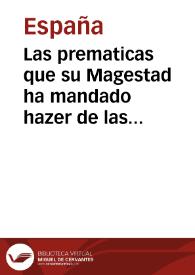 Las prematicas que su Magestad ha mandado hazer de las cosas que no han de entrar en estos Reynos y la orden que han de tener los Mercaderes naturales y estrangeros y otras personas en sus libros y otras Prematicas nueuamente hechas