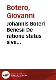 Johannis Boteri Benesii De ratione status sive Illustrium statu et politia