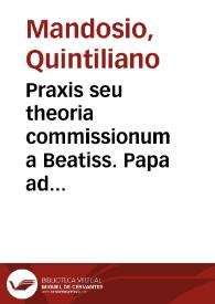 Praxis seu theoria commissionum a Beatiss. Papa ad causas decidendas quibuscunque iudicibus demandari frequentiorum