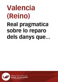 Real pragmatica sobre lo reparo dels danys que resulten de les nullitats que dihuen de les sentencies ab vots del Supremo Consell y reuisions de les prouisions interlocutories ques demanen cum toto Regio Consilio